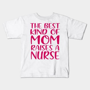 The Best Kind Of Mom Raises A Nurse Kids T-Shirt